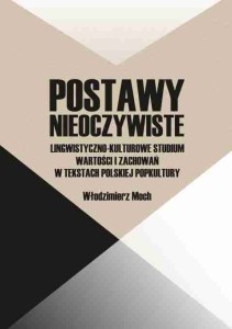 Włodzimierz Moch, Postawy nieoczywiste. Lingwistyczno-kulturowe studium wartości i zachowań w tekstach polskiej popkultury