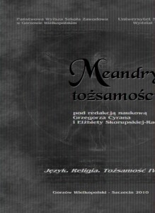MEANDRY TOŻSAMOŚCI. Seria: Język. Religia. Tożsamość, tom IV .  Grzegorz Cyran, Elżbieta Skorupska-Raczyńska (red.)