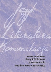 Język. Literatura. Komunikacja; Bazyli Tichoniuk, Joanna Bobin, Paulina Kłos-Czerwińska