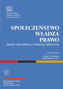 Społeczeństwo, władza, prawo - między nienawiścią a inkluzją społeczną; Beata A. Orłowska, Aleksandra Szczerba (red.)
