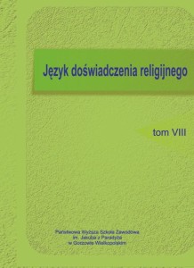 JĘZYK DOŚWIADCZENIA RELIGIJNEGO, t.VIII. Grzegorz Cyran, Elżbieta Skorupska-Raczyńska (red.)