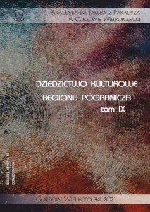 Dziedzictwo kulturowe regionu pogranicza, t. IX;  Elżbieta Skorupska-Raczyńska, Halina Uchto; ISBN 978-83-66703-68-1
