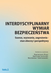 "Interdyscyplinarny wymiar bezpieczeństwa. Szanse wyzwania, zagrożenia - stan obecny i perspektywy"; Kazimierz Kraj, Bartosz Łotocki, Waldemar Zakrzewski (red.); ISBN 978-83-66703-73-5