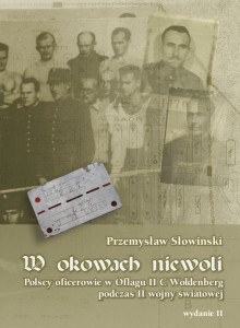 Przemysław Słowiński "W okowach niewoli. Polscy oficerowie w Oflagu II C Woldenberg podczas II wojny światowej", wyd. II, (oprawa twarda); ISBN 978-83-66703-80-3