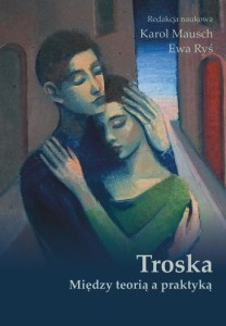 "Troska. Między teorią a praktyką"; Karol Mausch, Ewa Ryś (red.); ISBN 978-83-66703-53-7