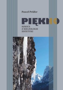 Paweł Prüfer "Piękno. Szkice z socjologii estetyki"; 448 str.; ISBN 978-83-67705-40-0