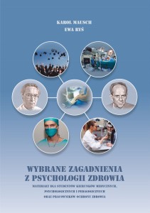 Karol Mausch, Ewa Ryś "Wybrane zagadnienia z psychologii zdrowia. Materiały dla studentów kierunków medycznych, psychologicznych i pedagogicznych oraz pracowników ochrony zdrowia"; ISBN 978-83-67705-33-2; 276 str.