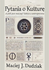 Maciej J. Dudziak "Pytania o kulturę. A jeśli jest inaczej?";  ISBN 978-83-67705-77-6; 208 str.
