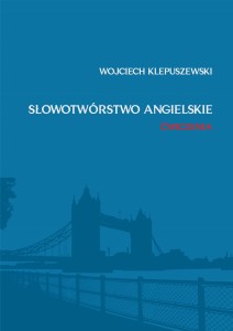 Wojciech Klepuszewski "Słowotwórstwo angielskie. Ćwiczenia"; ISBN 978-83-67705-73-8; 91 str.