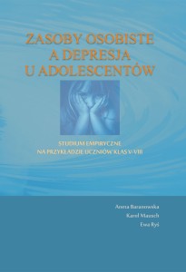 Aneta Baranowska, Karol Mausch, Ewa Ryś "Zasoby osobiste a depresja u adolescentów"; ISBN 978-83-68892-01-7; 213 str.
