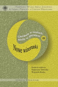 Literatura w mediach Media w literaturze, t. III. Katarzyna Taborska, Wojciech Kuska (red.)