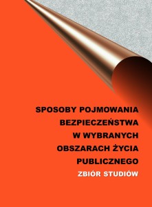 SPOSOBY POJMOWANIA BEZPIECZEŃSTWA W WYBRANYCH OBSZARACH ŻYCIA PUBLICZNEGO.  ZBIÓR STUDIÓW.  Kinga Flaga-Gieruszyńska, Ewelina Cała-Wacinkiewicz, Piotr Krzyżanowski, Daniel Wacinkiewicz (red.)