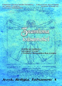 Znamiona tożsamości. Seria: Język. Religia. Tożsamość, t. X . Grzegorz Cyran, Elżbieta Skorupska-Raczyńska (red.)