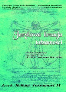 Językowa kreacja tożsamości. Seria: Język. Religia. Tożsamość, t. IX. Grzegorz Cyran, Elżbieta Skorupska-Raczyńska (red.)