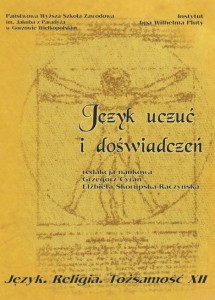 Język uczuć i doświadczeń. Seria Język. Religia. Tożsamość, t. XII. Grzegorz Cyran, Elżbieta Skorupska-Raczyńska (red.)